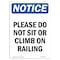 Signmission OSHA Notice, 7" Height, Please Do Not Sit Or Climb On Railing Sign, 7" X 5", Portrait OS-NS-D-57-V-17416 - alternate 1